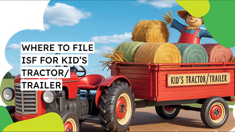 Where To File ISF For Kids' Tractor/Trailer