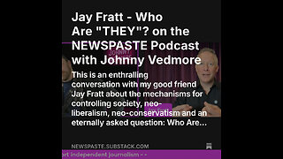 Jay Fratt - Who Are "THEY"? on the NEWSPASTE Podcast with Johnny Vedmore