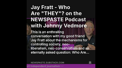 Jay Fratt - Who Are "THEY"? on the NEWSPASTE Podcast with Johnny Vedmore