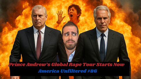 Prince Andrew’s World Rape Tour Starts Now | America Unfiltered #86