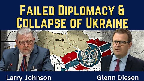 Larry Johnson: Failed Diplomacy & Collapse of Ukraine