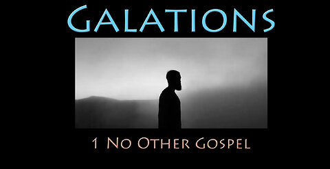 Galatians: 1 - No Other Gospel