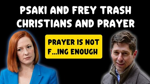 Jen Psaki (MSNBC) and Jacob Frey (Mayor of Minneapolis) Mock Christians and Prayer