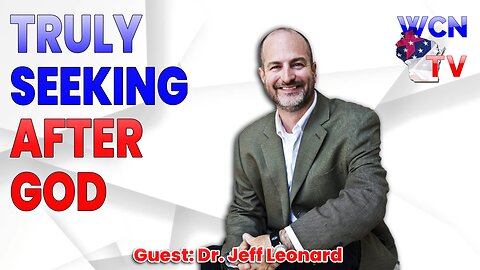 8-19-2025 | Guest: "Dr. Jeff Leonard" Topic: "Truly Seeking After God"