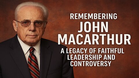 John MacArthur has died: A Legacy of Faithful Leadership and Perseverance