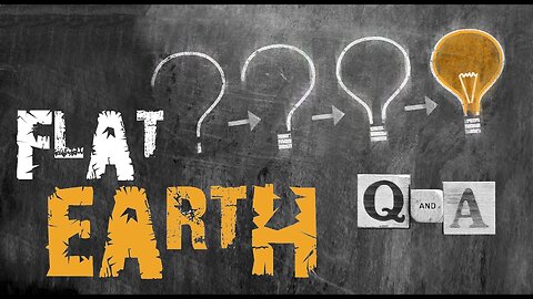 Flat Earth Questions and Answers - Part 1