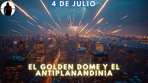 🔴4 DE JULIO , EL GOLDEN DOME , ANTIPLANANDINIA