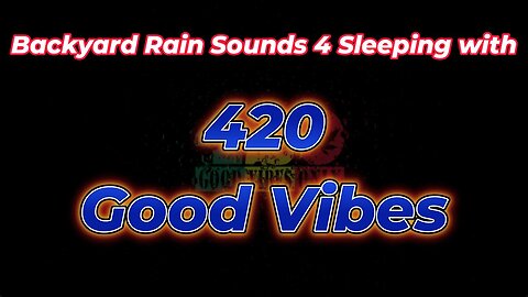 Backyard Rain Sounds 4 Sleeping with 420 Good Vibes