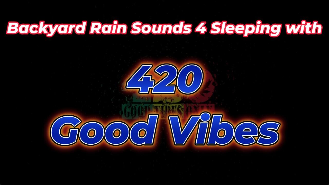 Backyard Rain Sounds 4 Sleeping with 420 Good Vibes