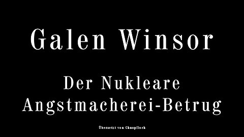 Galen Winsor - Der Nukleare Angstmacherei-Betrug - Deutsch
