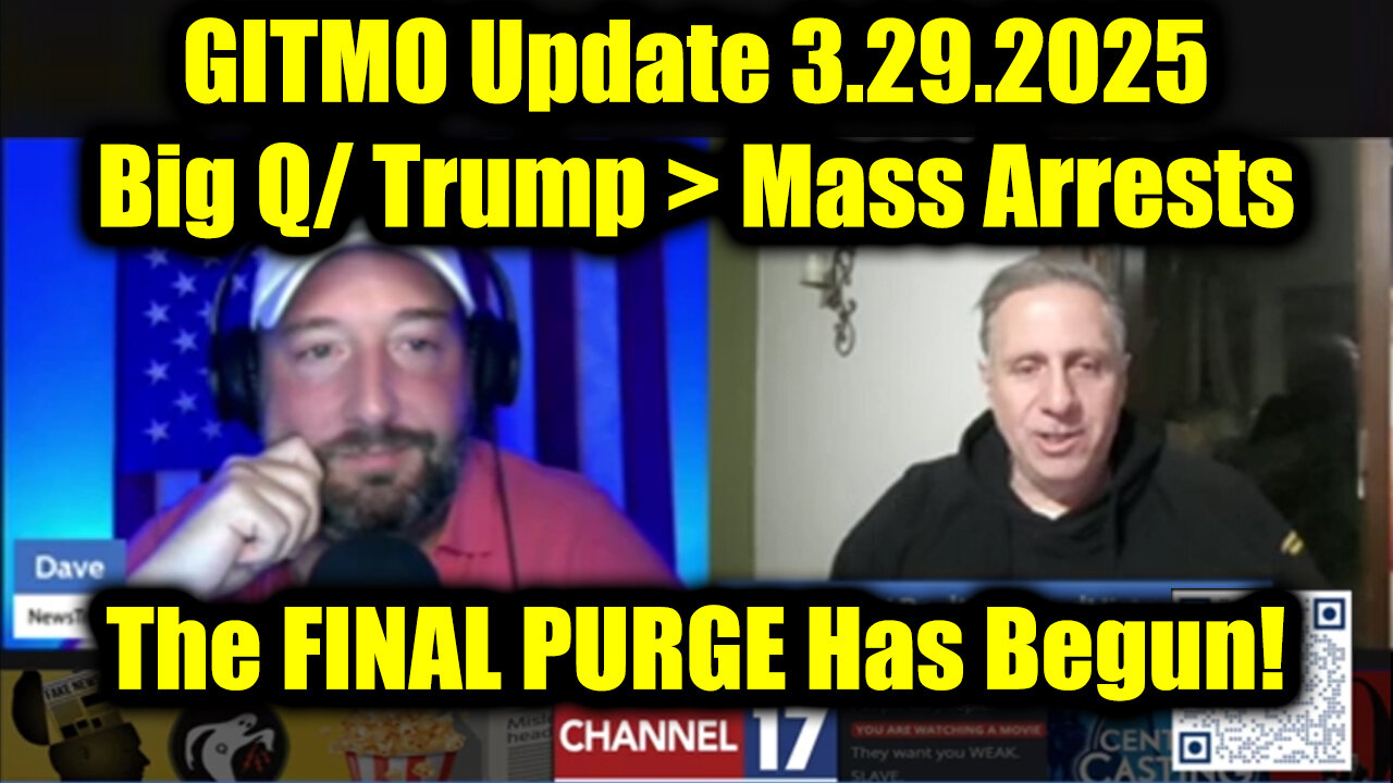 GITMO Update 3.29.2025 - Big Q/ Trump > Mass Arrests, Secret Raids and the FINAL PURGE Has Begun!