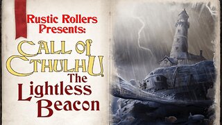 Rustic Rollers Presents - The Call of Cthulhu: The Lightless Beacon