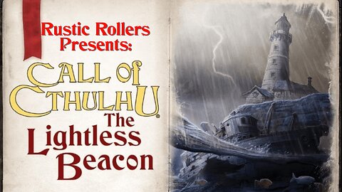 Rustic Rollers Presents - The Call of Cthulhu: The Lightless Beacon