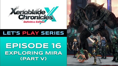 Xenoblade Chronicles X (Switch) - Episode 16 - Let’s Play Series - Full Gameplay