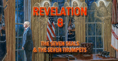 Revelation 8 - The Seventh Seal & The Seven Trumpets