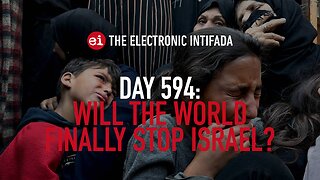 Breaking news and analysis on day 594 of the Gaza genocide | The Electronic Intifada