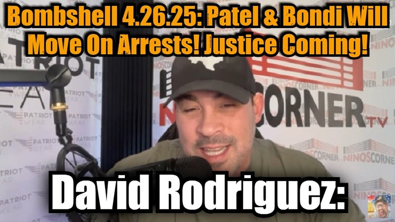 David Rodriguez: Bombshell 4.26.25 - Patel & Bondi Will Move On Arrests! Justice Coming!