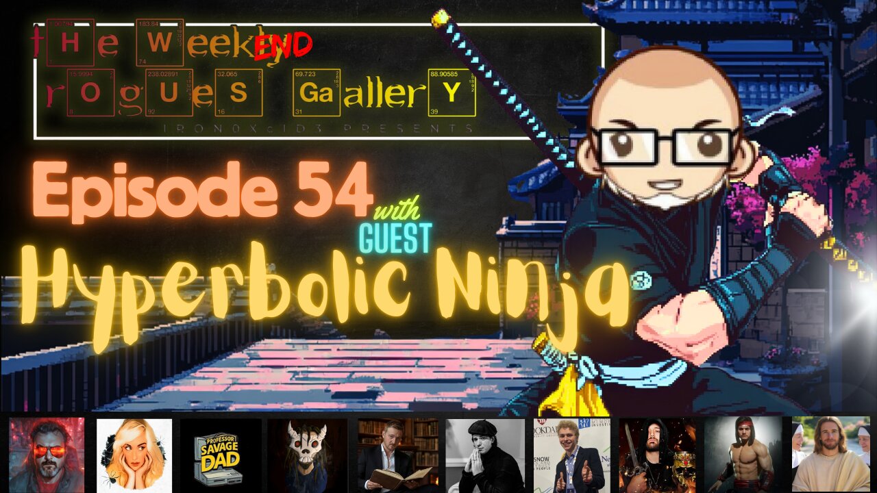The Weekend Rogues' Gallery Episode: 54 With guest Hyperbolic Ninja