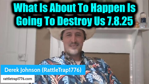 Derek Johnson Fake News 7.8.25 - What Is About To Happen Is Going To Destroy Us