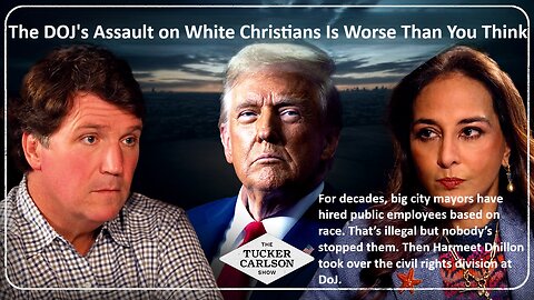 Tucker w/ Harmeet Dhillon Head of the Civil Rights Division: The DOJ's Assault on White Christians Is Worse Than You Think - LET THAT SINK IN!