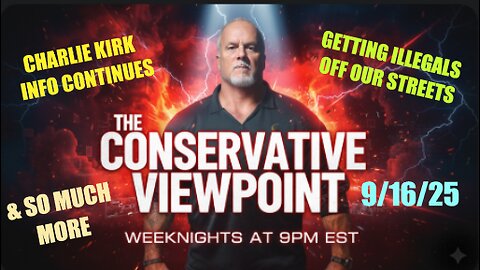 LIVE TONIGHT AT 9PM EST. ON THE CONSERVATIVE VIEWPOINT: MORE UPDATES ON CHARLIE KIRK ASSASSINATION