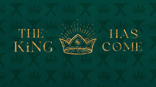 Week 3 | The King Has Come: Joy