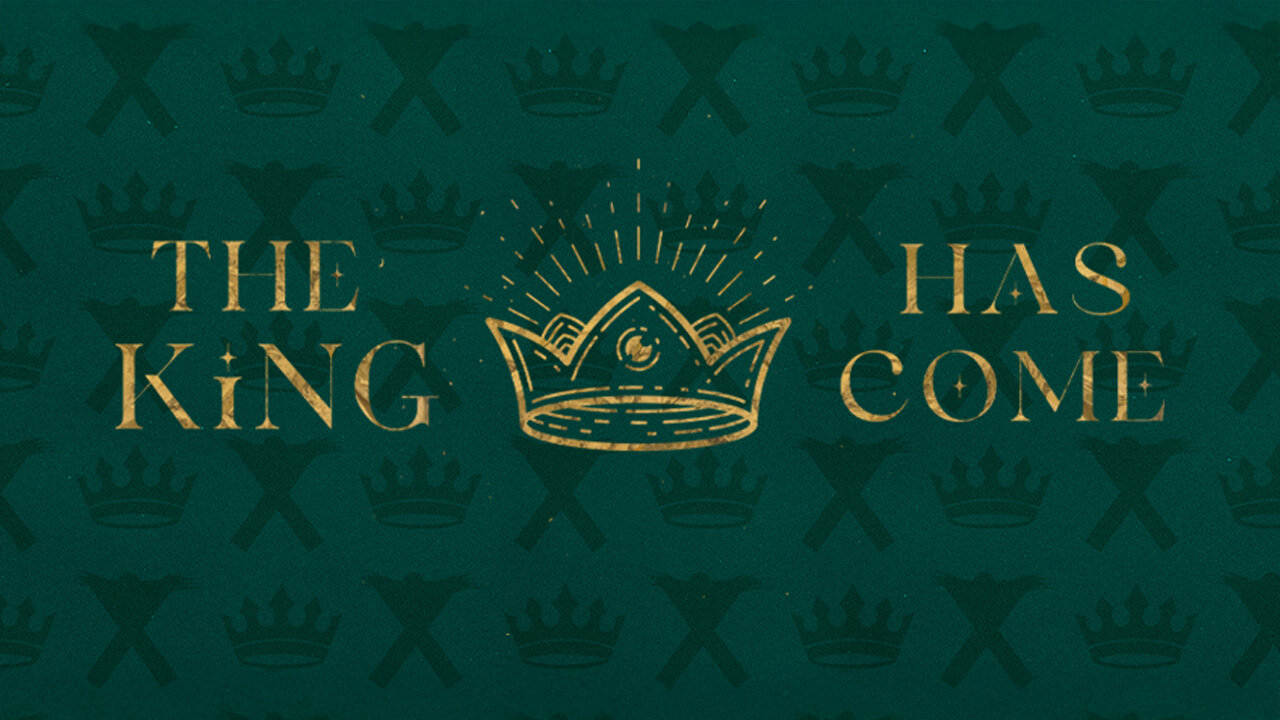 Week 3 | The King Has Come: Joy