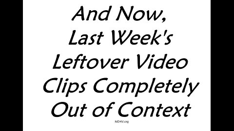 82925 - Last Weeks Leftover Video Clips Completely Out of Context