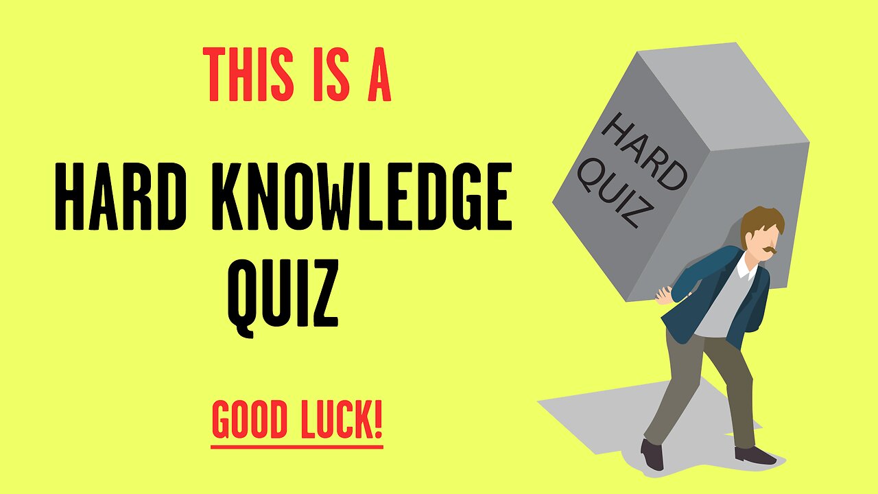 HARD Knowledge Quiz
