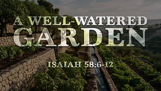 A Well-Watered Garden (Isaiah 58:6-12) November 5, 2025