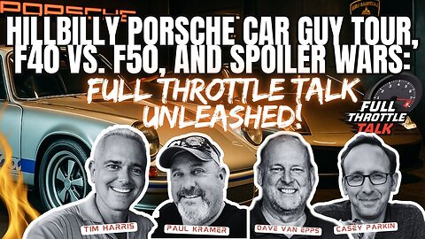 Hillbilly Porsche Car Guy Tour, F40 vs. F50, and Spoiler Wars: Full Throttle Talk Unleashed!