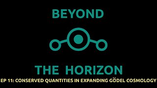 Ep 11. Beyond The Horizon - "Conserved Quantities in Expanding Godel Cosmology"