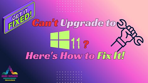 Can't Upgrade to Windows 11? Here's How to Fix It!
