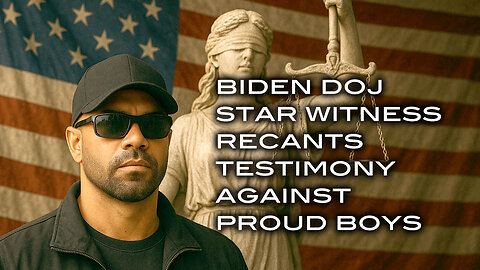 Biden DOJ Star Witness Recants Testimony Against Proud Boys