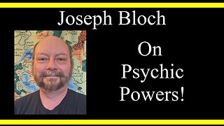 Joseph Bloch On Psychic Powers (Interview Excerpts)