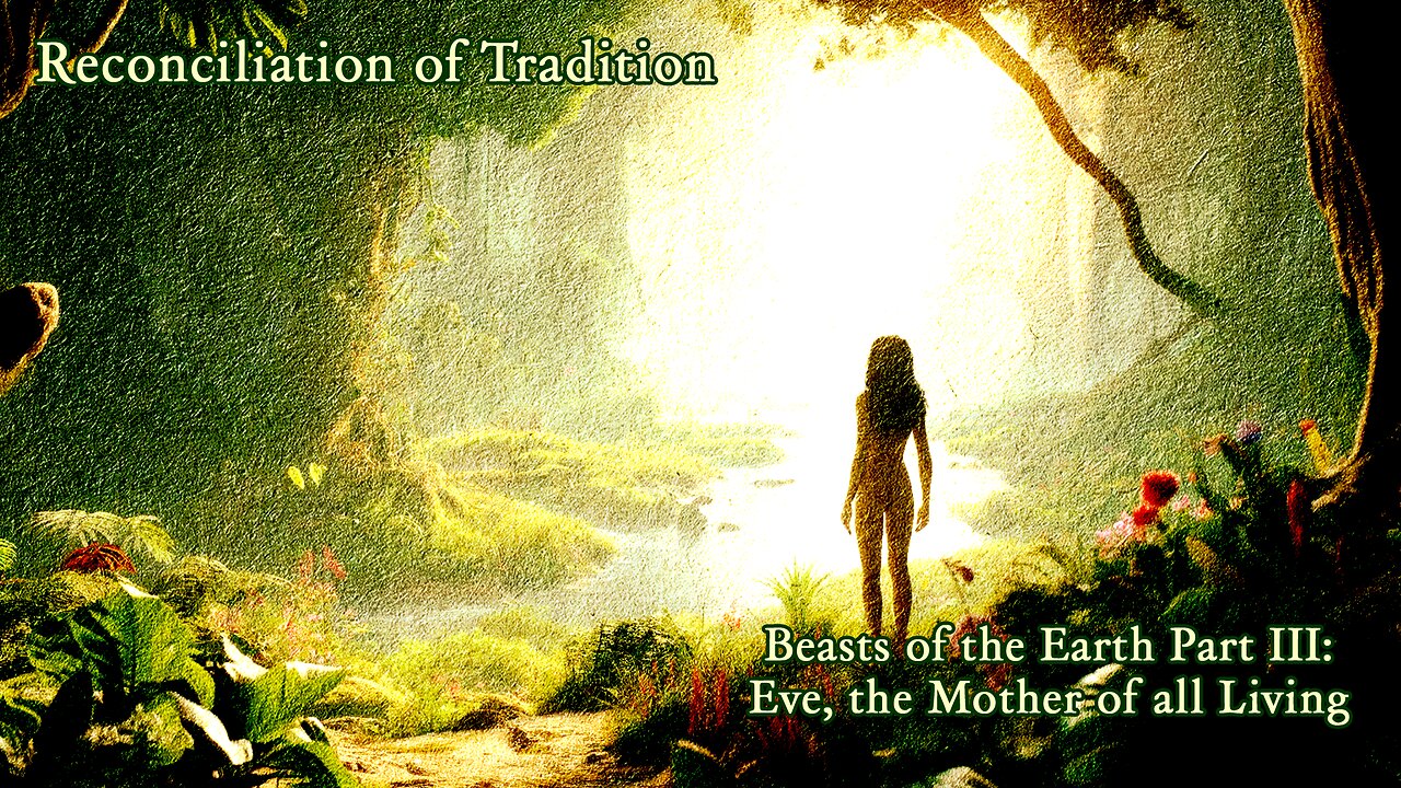 Beasts of the Earth Part III - Eve the Mother of All Living