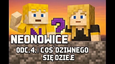 NEONOWICE | SEZION 1 | ODC.4 | COŚ DZIWNEGO SIĘ DZIEJE