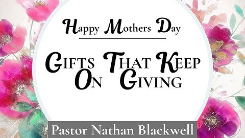 Gifts That Keep on Giving | Pastor Nathan Blackwell | May 11, 2025