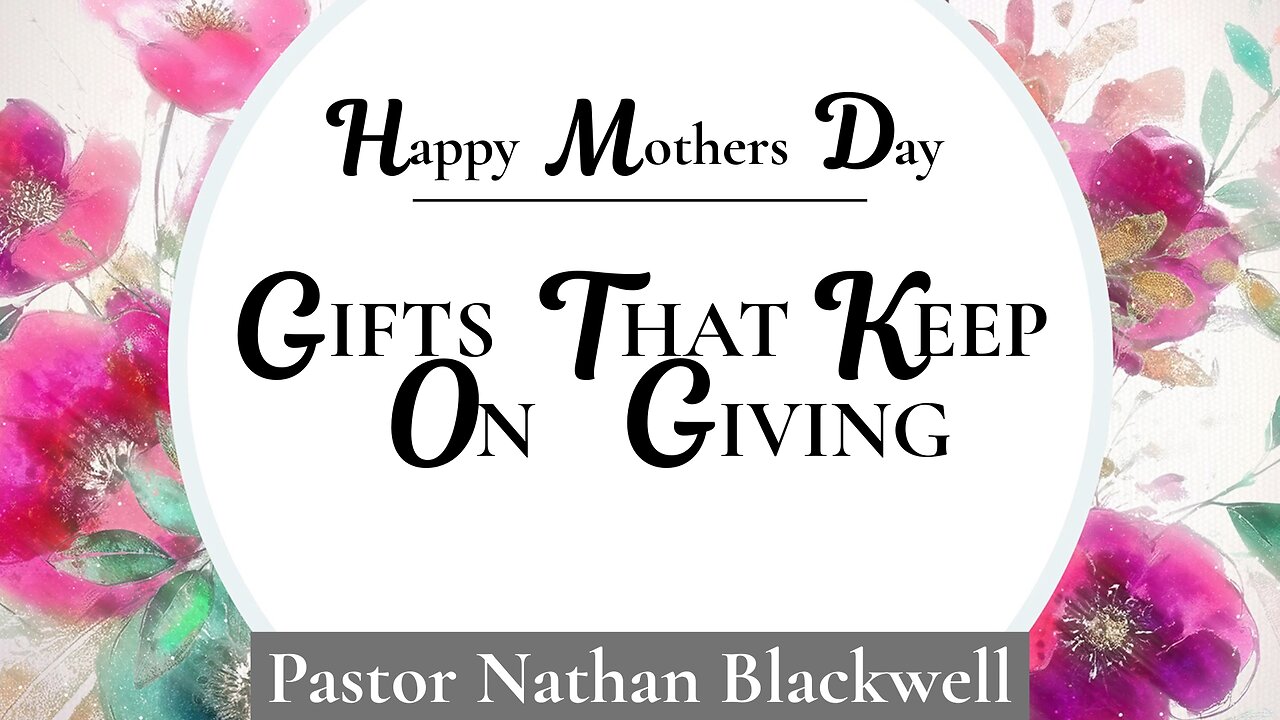 Gifts That Keep on Giving | Pastor Nathan Blackwell | May 11, 2025