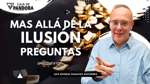 Mas Allá de la Ilusión #112. Preguntas para Luis Manuel Palacios Gutiérrez