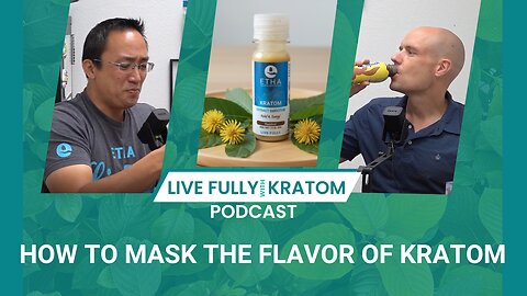 How to Mask the Flavor of Kratom | Ep 116 | Live Fully Podcast