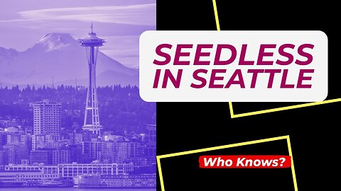 Seedless in Seattle 😞