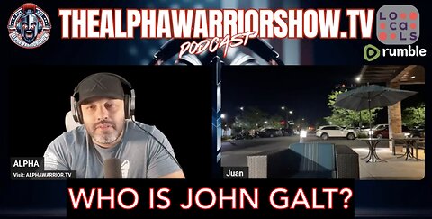 ALPHA WARRIOR W/ SPECIAL BROADCAST - JUAN O'SAVIN. WHO IS John Galt?