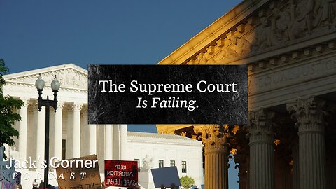 The Supreme Court Is Failing | Jack’s Corner | Ep. 29
