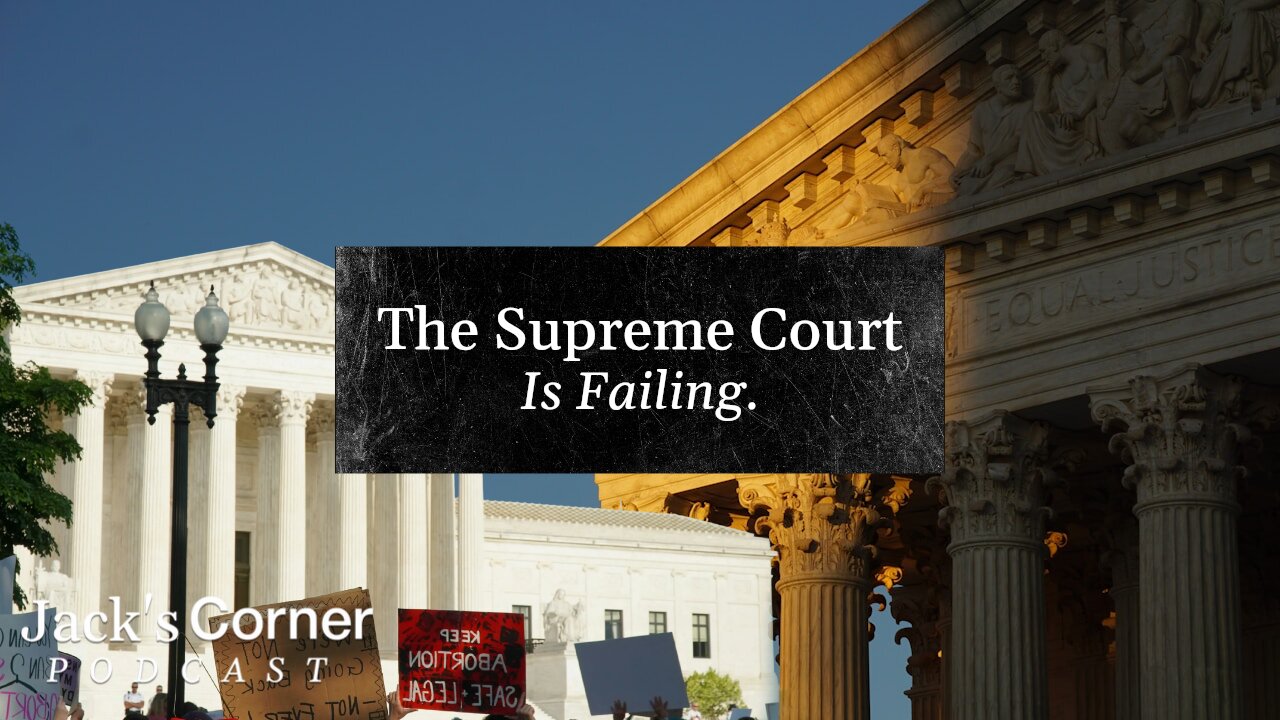 The Supreme Court Is Failing | Jack’s Corner | Ep. 29