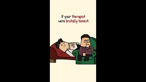 If your therapist were brutally Honest