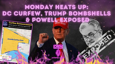 🚨 MONDAY HEATS UP: DC CURFEW, TRUMP BOMBSHELLS & POWELL EXPOSED 🚨