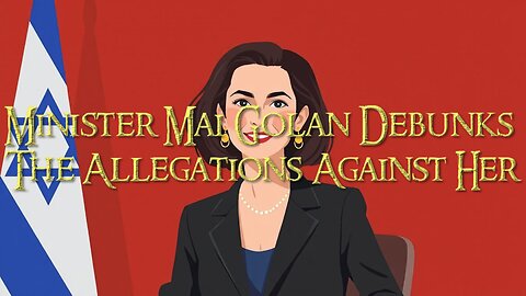 Minister Mai Golan Debunks The Allegations Against Her