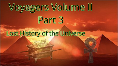 Voyagers 2 part 3 (hidden history of the universe)