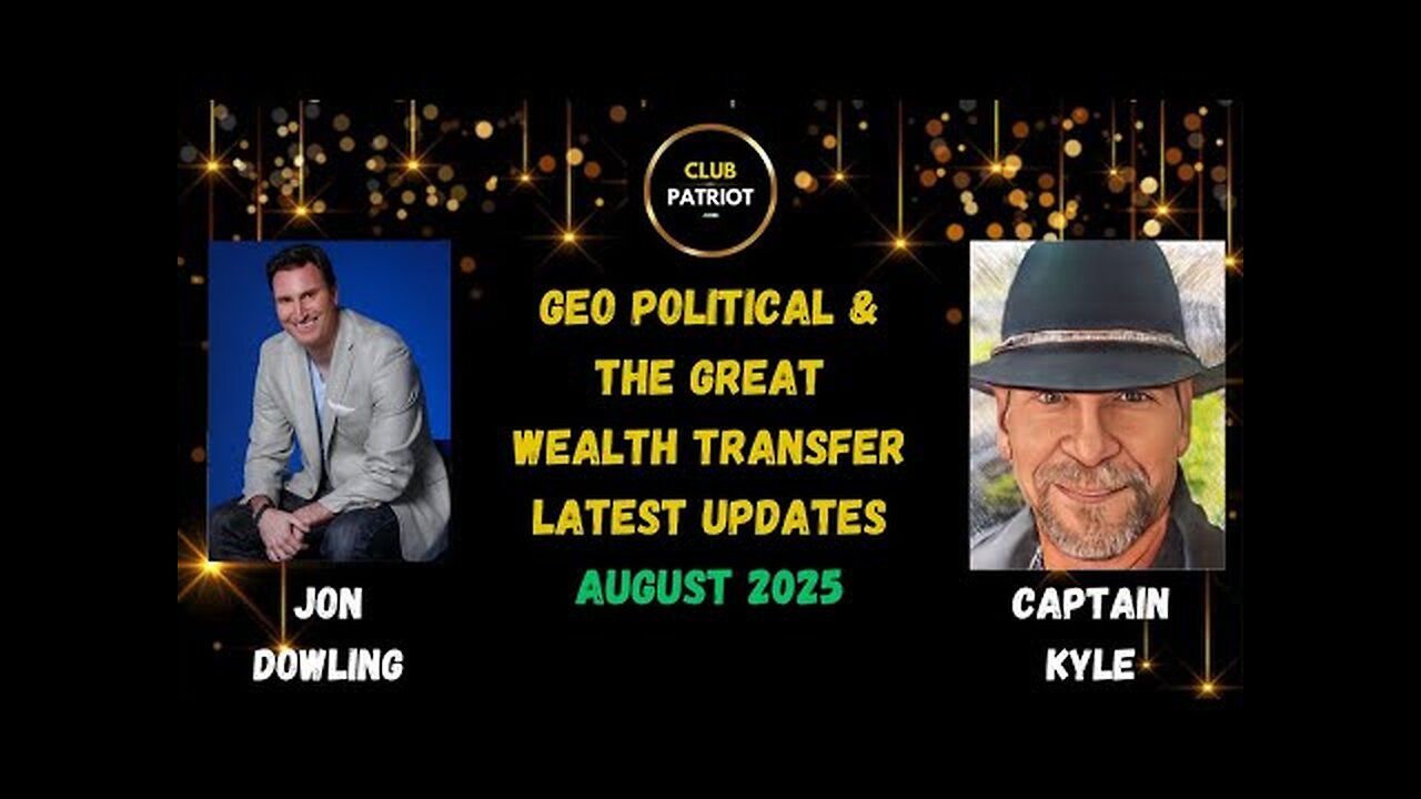 Jon Dowling & Captain Kyle Discuss Geo Political & The Great Wealth Transfer Updates August 2025